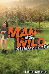 Man Vs Wild with Sunny Leone (2023) Hindi Season 1 Web Series