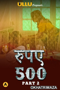 Rupaya 500 Part 2 (2021) Hindi Season 1 Complete Shows