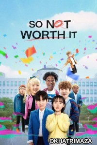 So Not Worth It (2021) Hindi Dubbed Season 1 Complete Show