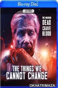 The Things We Cannot Change (2023) HQ Hindi Dubbed Movie